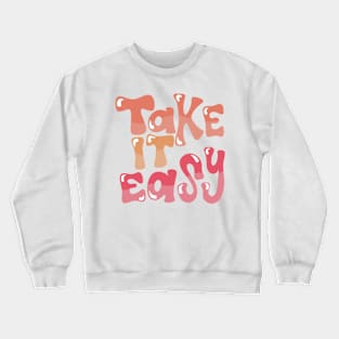 take it easy Crewneck Sweatshirt